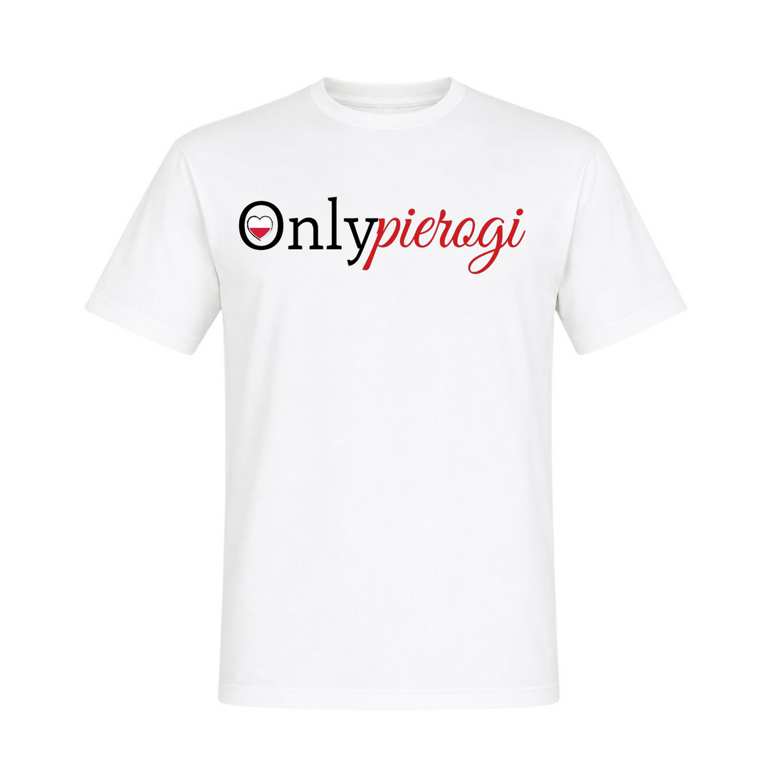 Only Pierogi Unisex T-Shirt in Weiß – Vorderseite – polnischer Spruch