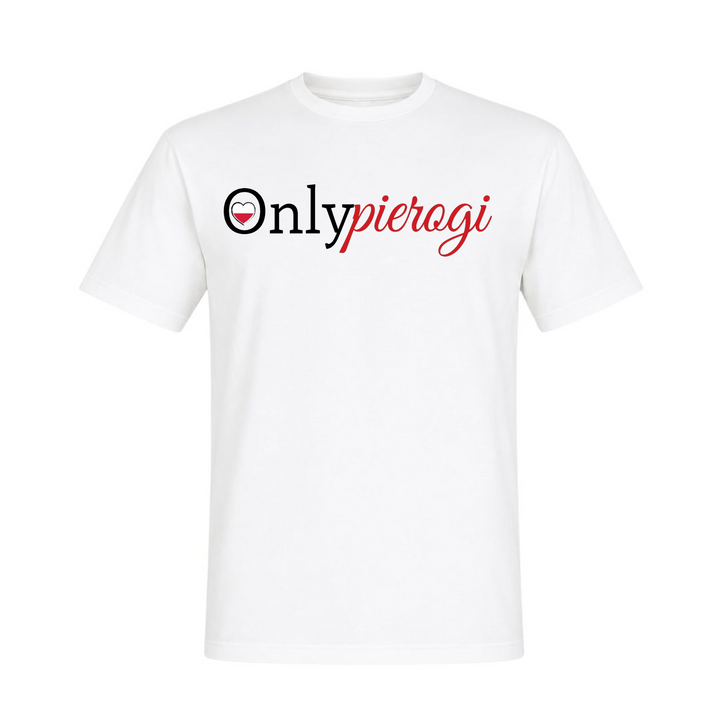 Only Pierogi Unisex T-Shirt in Weiß – Vorderseite – polnischer Spruch