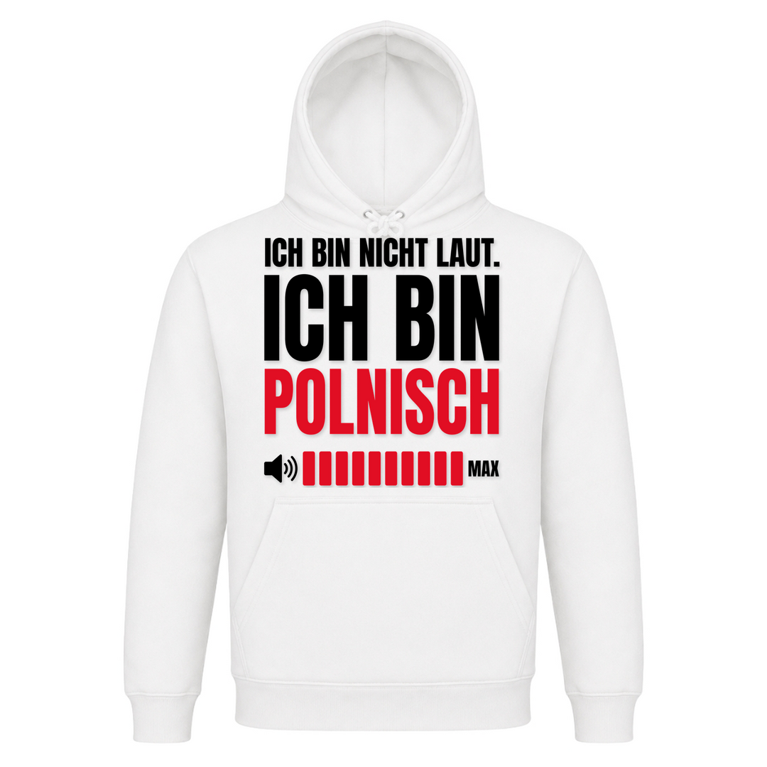 Ich bin nicht laut, ich bin Polnisch Unisex Hoodie in Weiß – Vorderseite – polnischer Spruch