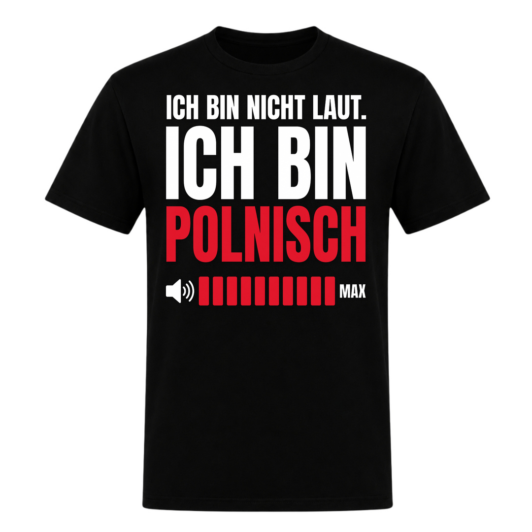 Ich bin nicht laut, ich bin Polnisch Unisex T-Shirt in Schwarz – Vorderseite – polnischer Spruch