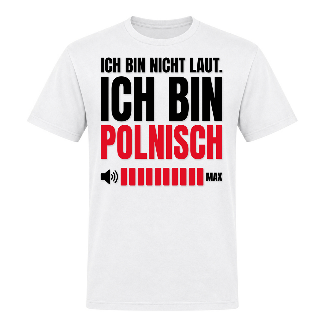 Ich bin nicht laut, ich bin Polnisch Unisex T-Shirt in Weiß – Vorderseite – polnischer Spruch