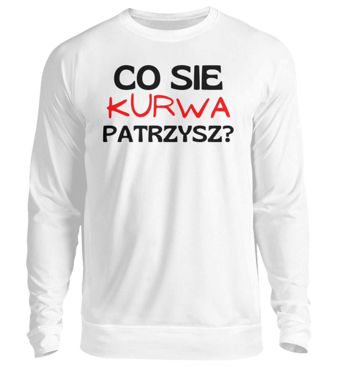 Co sie Patrzysz?  - Unisex Pullover