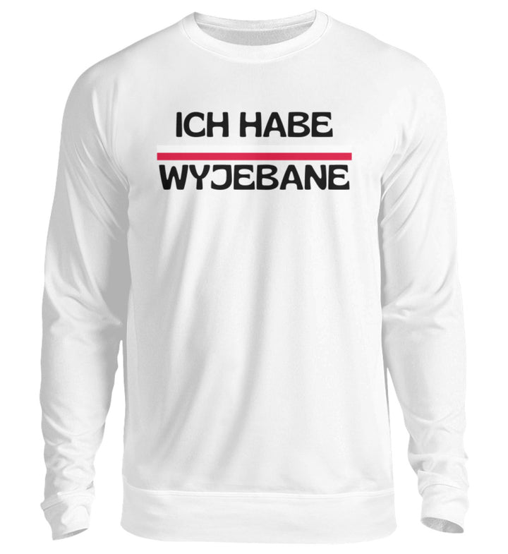 Ich habe wyjebane  - Unisex Pullover