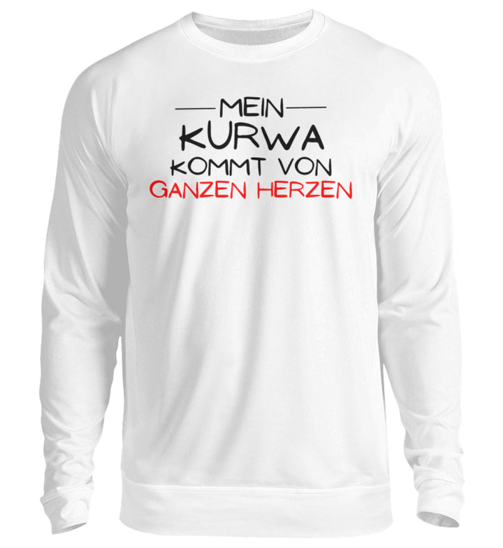 Mein Kurwa kommt von ganzen Herzen   - Unisex Pullover
