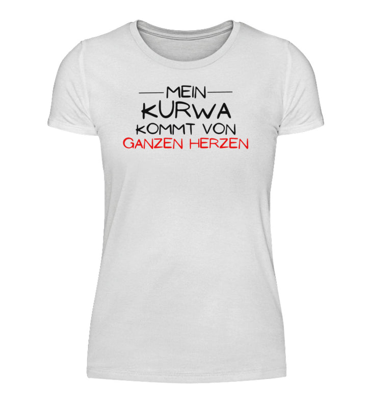 Mein Kurwa kommt von ganzen Herzen   - Damenshirt