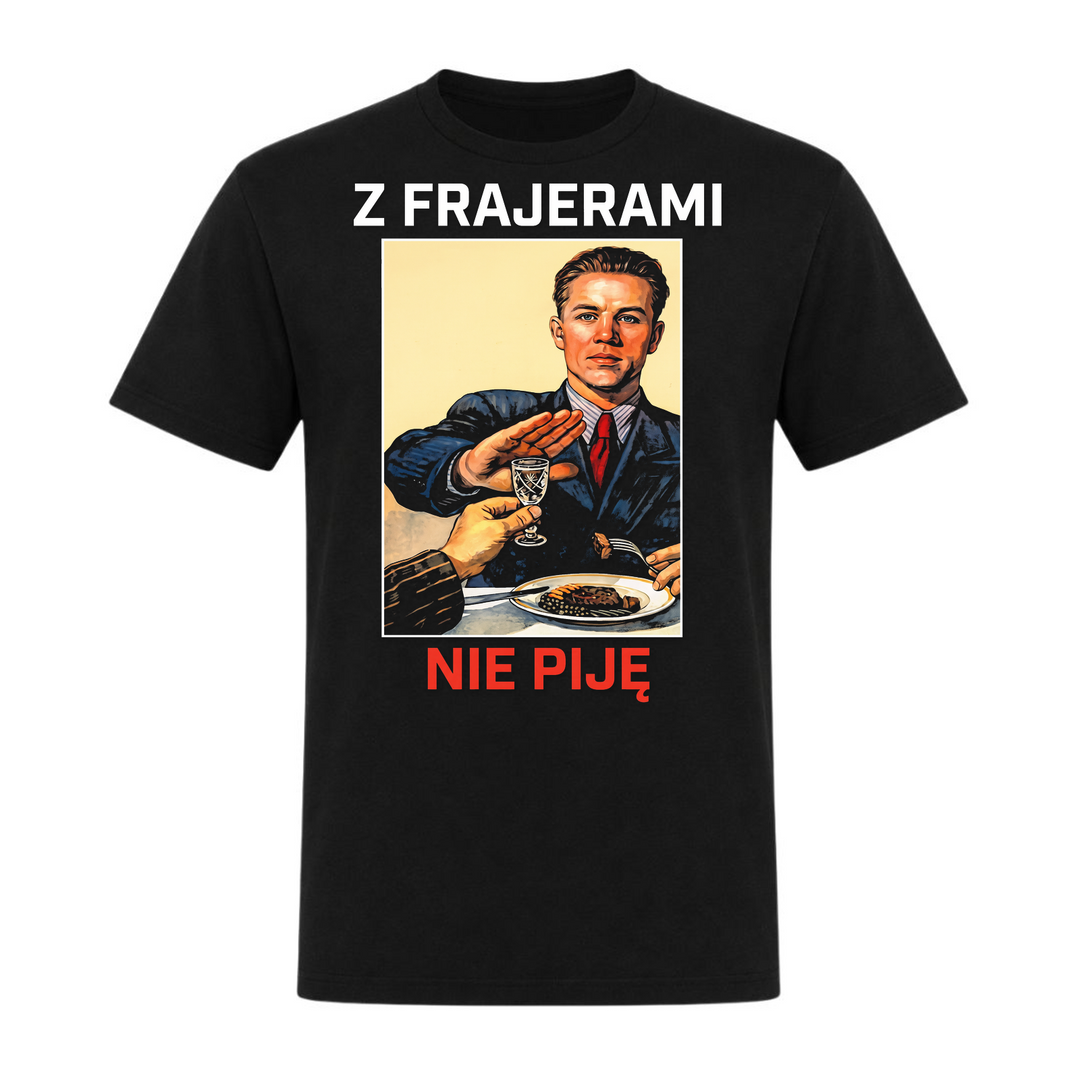 Z frajerami nie piję Unisex T-Shirt in Schwarz – Vorderseite – polnischer Spruch